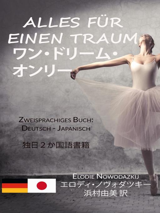 Title details for Alles für einen Traum /   ワン・ドリーム・オンリー (Zweisprachiges Buch by Elodie Nowodazkij - Available